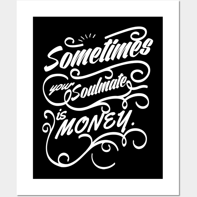 Sometimes your soulmate is money. Wall Art by bmron